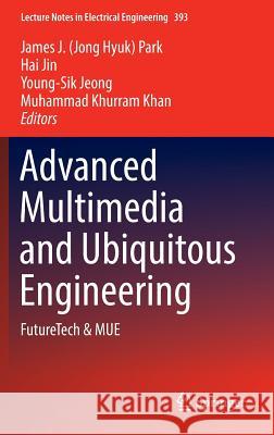Advanced Multimedia and Ubiquitous Engineering: Futuretech & Mue Park, James J. 9789811015359 Springer - książka