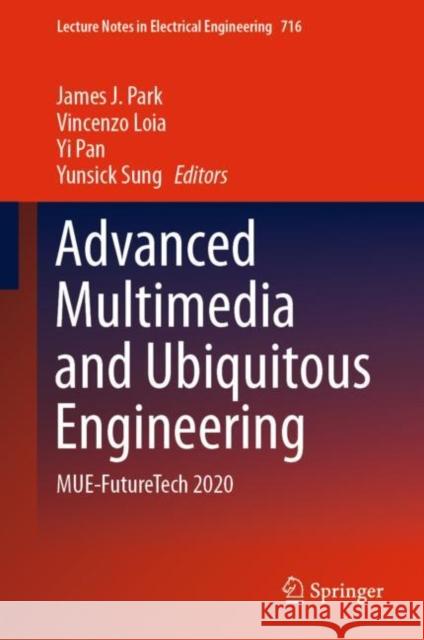 Advanced Multimedia and Ubiquitous Engineering: Mue-Futuretech 2020 James J. Park Vincenzo Loia Yi Pan 9789811593086 Springer - książka