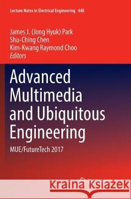 Advanced Multimedia and Ubiquitous Engineering: Mue/Futuretech 2017 Park, James J. 9789811353017 Springer - książka