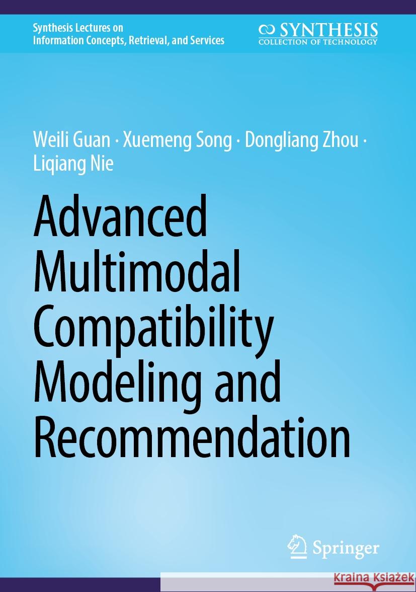 Advanced Multimodal Compatibility Modeling and Recommendation Weili Guan Xuemeng Song Dongliang Zhou 9783031810473 Springer - książka