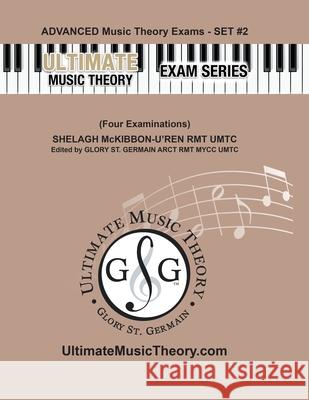 Advanced Music Theory Exams Set #2 - Ultimate Music Theory Exam Series: Preparatory, Basic, Intermediate & Advanced Exams Set #1 & Set #2 - Four Exams Glory S Shelagh McKibbon-U'Ren 9781927641071 Gloryland Publishing - książka