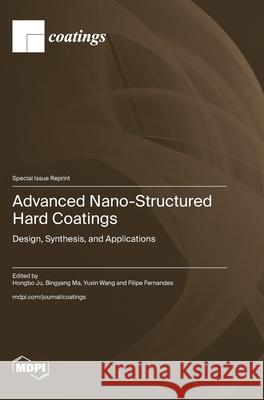 Advanced Nano-Structured Hard Coatings: Design, Synthesis, and Applications Hongbo Ju Bingyang Ma Yuxin Wang 9783725847976 Mdpi AG - książka