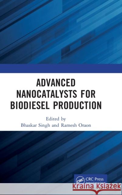 Advanced Nanocatalysts for Biodiesel Production Bhaskar Singh Ramesh Oraon 9780367638245 CRC Press - książka