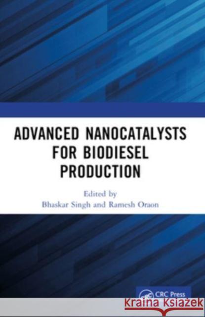 Advanced Nanocatalysts for Biodiesel Production Bhaskar Singh Ramesh Oraon 9780367638252 CRC Press - książka