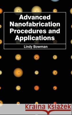 Advanced Nanofabrication Procedures and Applications Lindy Bowman 9781632380173 NY Research Press - książka