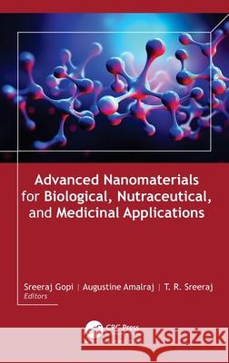 Advanced Nanomaterials for Biological, Nutraceutical, and Medicinal Applications Sreeraj Gopi Augustine Amalraj T. R. Sreeraj 9781774913468 Apple Academic Press - książka