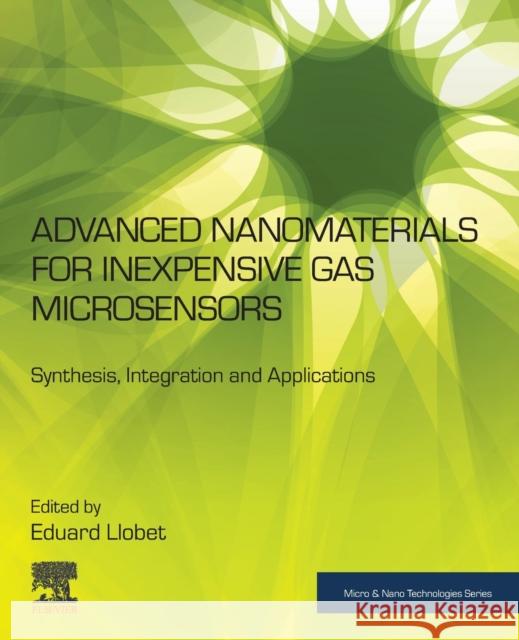 Advanced Nanomaterials for Inexpensive Gas Microsensors: Synthesis, Integration and Applications Eduard Llobe 9780128148273 Elsevier - książka
