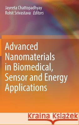 Advanced Nanomaterials in Biomedical, Sensor and Energy Applications Jayeeta Chattopadhyay Rohit Srivastava 9789811053450 Springer - książka