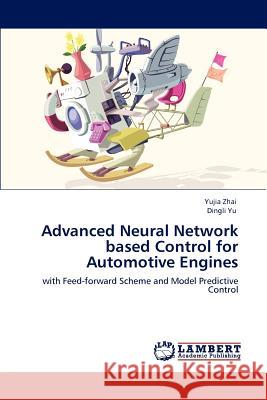 Advanced Neural Network based Control for Automotive Engines Zhai, Yujia 9783847331858 LAP Lambert Academic Publishing AG & Co KG - książka