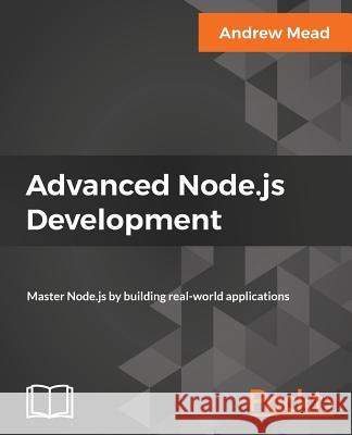 Advanced Node.js Development Mead, Andrew 9781788393935 Packt Publishing Limited - książka
