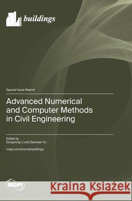 Advanced Numerical and Computer Methods in Civil Engineering Dongming Li Zechuan Yu 9783725813308 Mdpi AG - książka