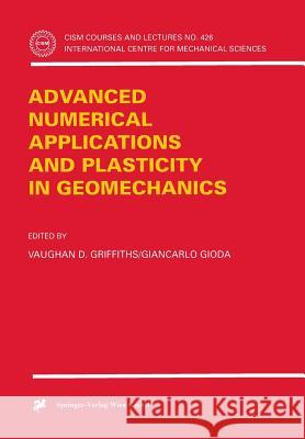 Advanced Numerical Applications and Plasticity in Geomechanics Y. D. Griffiths G. Gioda V. D. Griffiths 9783211833377 Springer Vienna - książka