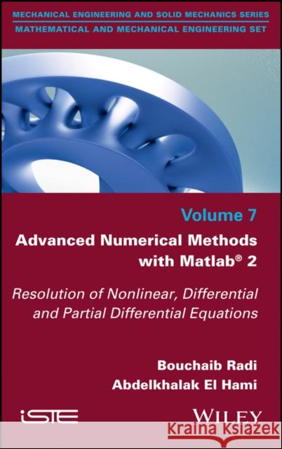 Advanced Numerical Methods with MATLAB 2: Resolution of Nonlinear, Differential and Partial Differential Equations Bouchaib Radi Abdelkhalak E 9781786302939 Wiley-Iste - książka