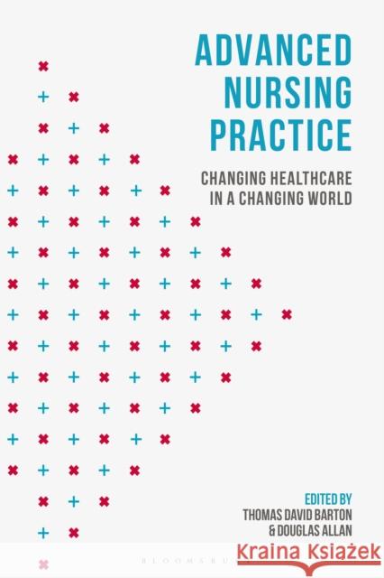 Advanced Nursing Practice: Changing Healthcare in a Changing World Thomas David Barton 9780230378131 Palgrave Macmillan Higher Ed - książka