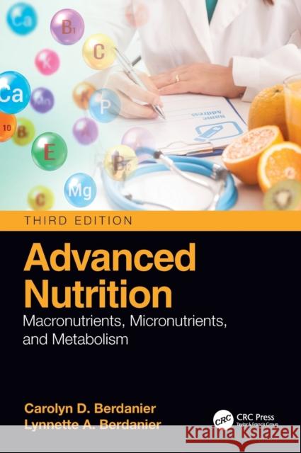 Advanced Nutrition: Macronutrients, Micronutrients, and Metabolism Carolyn D. Berdanier Lynnette A. Berdanier 9780367554606 CRC Press - książka