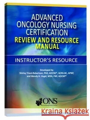 Advanced Oncology Nursing Certification Instructor's Resource Shirley Triest-Robertson, Wendy Vogel 9781935864066 Oncology Nursing Society - książka