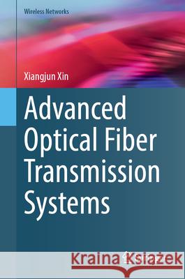 Advanced Optical Fiber Transmission Systems Xiangjun Xin 9783032095152 Springer - książka