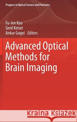 Advanced Optical Methods for Brain Imaging Fu-Jen Kao Gerd Keiser Ankur Gogoi 9789811090196 Springer - książka