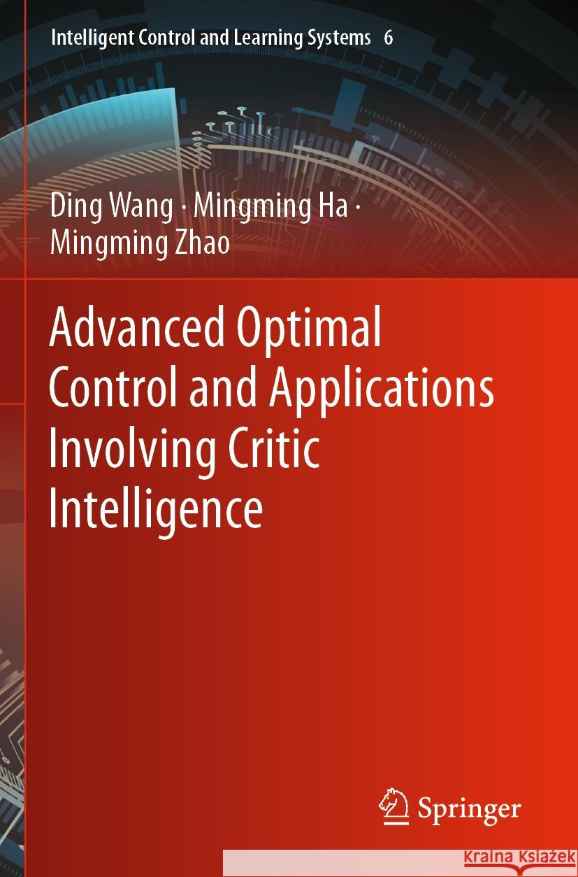 Advanced Optimal Control and Applications Involving Critic Intelligence Ding Wang Mingming Ha Mingming Zhao 9789811972935 Springer - książka