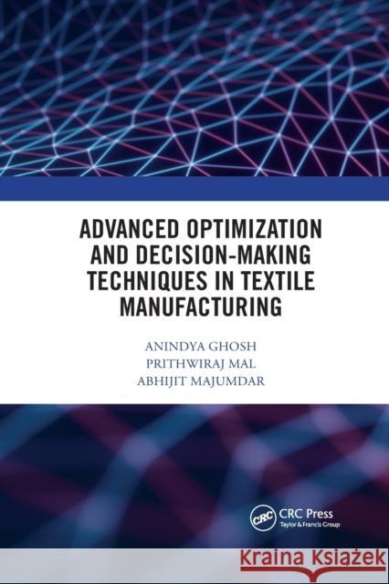 Advanced Optimization and Decision-Making Techniques in Textile Manufacturing Anindya Ghosh Prithwiraj Mal Abhijit Majumdar 9780367670535 CRC Press - książka