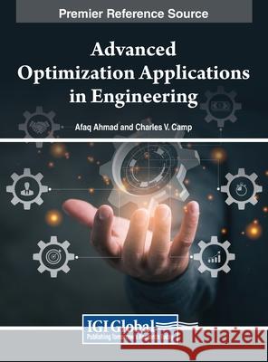 Advanced Optimization Applications in Engineering Afaq Ahmad, Charles V. Camp 9798369321614 IGI Global - książka