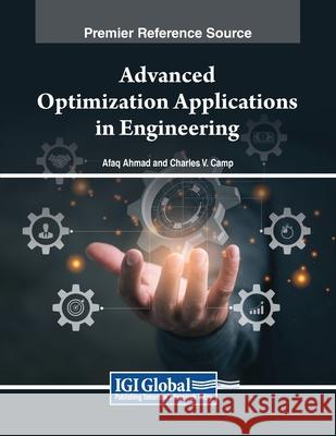 Advanced Optimization Applications in Engineering Afaq Ahmad, Charles V. Camp 9798369344576 IGI Global - książka