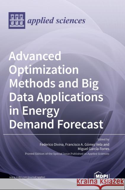 Advanced Optimization Methods and Big Data Applications in Energy Demand Forecast Federico Divina Vela Francisc Garc 9783036508627 Mdpi AG - książka