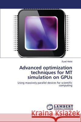 Advanced Optimization Techniques for MT Simulation on Gpus Hailat Eyad 9783659554636 LAP Lambert Academic Publishing - książka