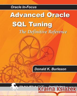 Advanced Oracle SQL Tuning: The Definitive Reference Donald K. Burleson 9780991638604 Rampant Techpress - książka