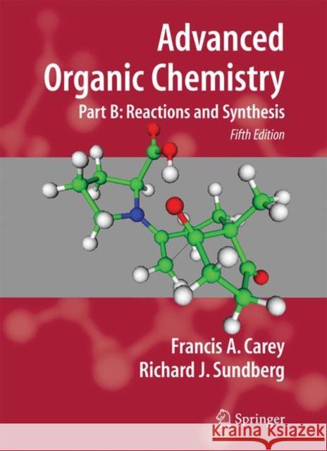 Advanced Organic Chemistry: Part B: Reactions and Synthesis Carey, Francis A. 9780387683546 Springer - książka