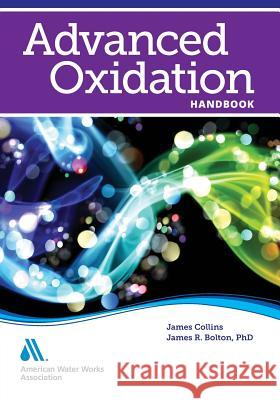 Advanced Oxidation Handbook James R. Bolton AWWA (American Water Works Association) 9781583219843 American Water Works Association - książka