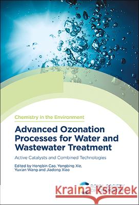 Advanced Ozonation Processes for Water and Wastewater Treatment: Active Catalysts and Combined Technologies Hongbin Cao Yongbing Xie Yuxian Wang 9781839163890 Royal Society of Chemistry - książka