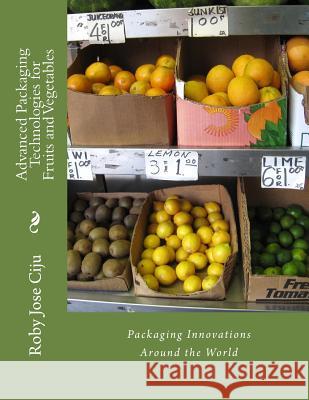 Advanced Packaging Technologies for Fruits and Vegetables Roby Jose Ciju 9781470056766 Createspace Independent Publishing Platform - książka
