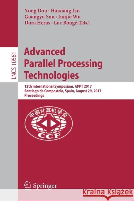 Advanced Parallel Processing Technologies: 12th International Symposium, Appt 2017, Santiago de Compostela, Spain, August 29, 2017, Proceedings Dou, Yong 9783319679518 Springer - książka