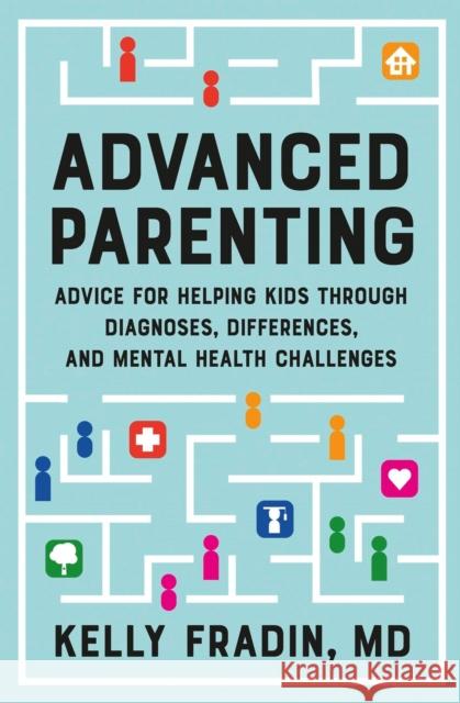Advanced Parenting: Advice for Helping Kids Through Diagnoses, Differences, and Mental Health Challenges Kelly Fradin 9781538722473 Little, Brown & Company - książka