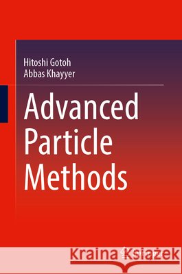 Advanced Particle Methods Hitoshi Gotoh, Abbas Khayyer 9789819779321 Springer Verlag, Singapore - książka