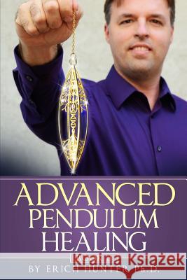 Advanced Pendulum Healing Erich Hunte 9781717235435 Createspace Independent Publishing Platform - książka