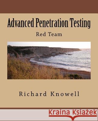 Advanced Penetration Testing: Red Team MR Richard Knowell 9781983876844 Createspace Independent Publishing Platform - książka