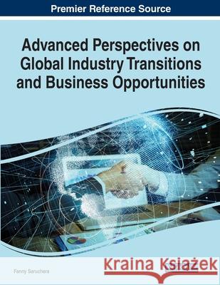 Advanced Perspectives on Global Industry Transitions and Business Opportunities Fanny Saruchera 9781799887621 Business Science Reference - książka