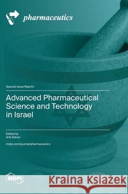 Advanced Pharmaceutical Science and Technology in Israel Arik Dahan 9783725847730 Mdpi AG - książka