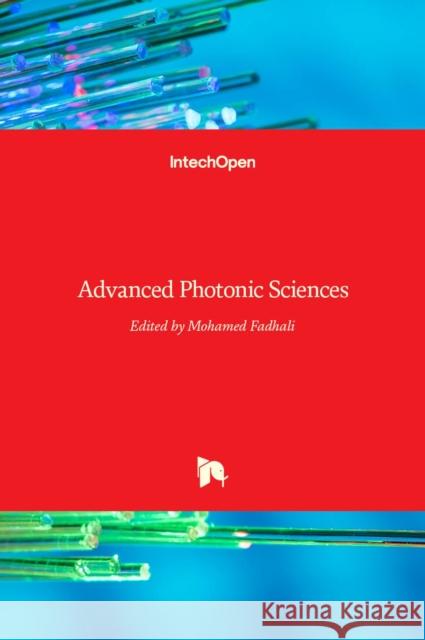 Advanced Photonic Sciences Mohamed Fadhali 9789535101536 Intechopen - książka