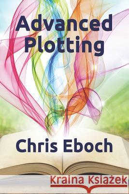 Advanced Plotting Chris Eboch 9781463739300 Createspace - książka