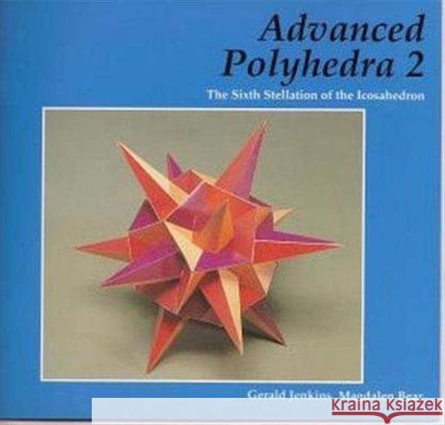 Advanced Polyhedra 2: The Sixth Stellation of the Icosahedron Jenkins, Gerald 9781899618620 Tarquin Publications - książka