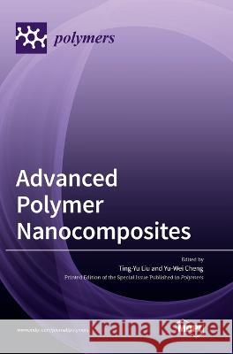 Advanced Polymer Nanocomposites Ting Yu Liu Yu Wei Cheng 9783036559582 Mdpi AG - książka