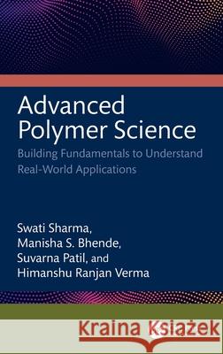 Advanced Polymer Science: Building Fundamentals to Understand Real-World Applications Himanshu Ranjan Verma 9781041063490 CRC Press - książka