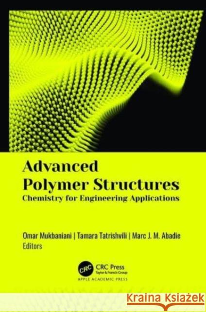 Advanced Polymer Structures: Chemistry for Engineering Applications Omar Mukbaniani Tamara Tatrishvili (Point Pleasant, New  Marc J. M. Abadie (Point Pleasant, New J 9781774913017 Apple Academic Press Inc. - książka