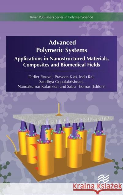 Advanced Polymeric Systems: Applications in Nanostructured Materials, Composites and Biomedical Fields Didier Rouxel Praveen K Indu Raj 9788770221368 River Publishers - książka