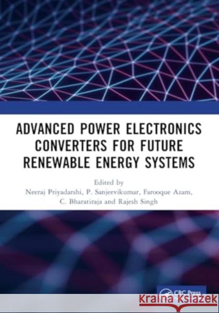 Advanced Power Electronics Converters for Future Renewable Energy Systems Neeraj Priyadarshi P. Sanjeevikumar Farooque Azam 9781032347158 Taylor & Francis Ltd - książka