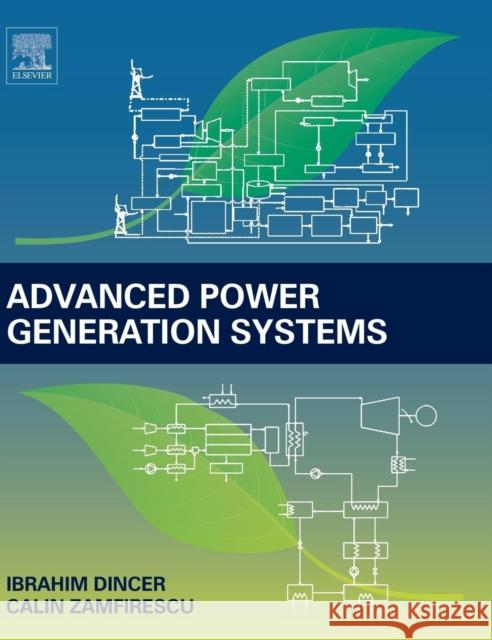 Advanced Power Generation Systems Ibrahim Dincer 9780123838605 Elsevier Science & Technology - książka