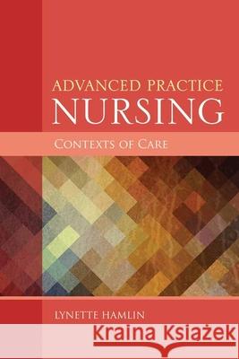Advanced Practice Nursing Contexts of Care Lynette Ament Hamlin 9781284047028 Jones & Bartlett Publishers - książka